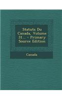 Statuts Du Canada, Volume 31...