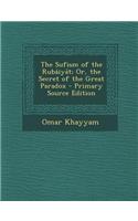 The Sufism of the Rubaiyat; Or, the Secret of the Great Paradox - Primary Source Edition: (English)