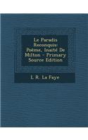 Le Paradis Reconquis: Poeme, Inaite de Milton - Primary Source Edition: (French)