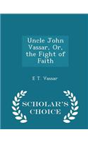 Uncle John Vassar, Or, the Fight of Faith - Scholar's Choice Edition