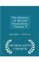 The History of British Journalism, Volume II - Scholar's Choice Edition