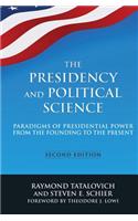 The Presidency and Political Science: Paradigms of Presidential Power from the Founding to the Present: 2014