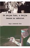 Ob Svojem Casu, s Tvojim Imenom Na Ustnicah: (Slovenian)