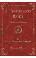 A Tenderfoot Bride: Tales from an Old Ranch (Classic Reprint)