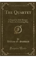 The Quartet: A Sequel to Dab Kinzer: A Story of a Growing Boy (Classic Reprint)