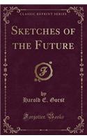 Sketches of the Future (Classic Reprint)