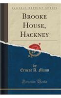 Brooke House, Hackney (Classic Reprint)