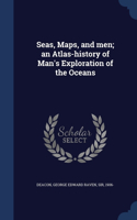 Seas, Maps, and men; an Atlas-history of Man's Exploration of the Oceans