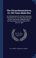 The Chronothanatoletron, Or, Old Times Made New