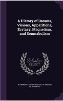 A History of Dreams, Visions, Apparitions, Ecstasy, Magnetism, and Somnabulism
