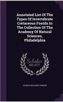 Annotated List Of The Types Of Invertebrate Cretaceous Fossils In The Collection Of The Academy Of Natural Sciences, Philadelphia