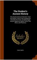 Student's Ancient History: The Ancient History of the East. From the Earliest Times to the Conquest by Alexander the Great. Including Egypt, Assyria, Babylonia, Media, Persia,