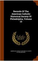 Records of the American Catholic Historical Society of Philadelphia, Volume 13