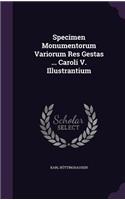 Specimen Monumentorum Variorum Res Gestas ... Caroli V. Illustrantium