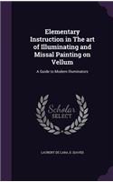 Elementary Instruction in The art of Illuminating and Missal Painting on Vellum