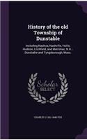 History of the Old Township of Dunstable: Including Nashua, Nashville, Hollis, Hudson, Litchfield, and Merrimac, N.H.; Dunstable and Tyngsborough, Mass.