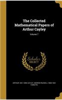 The Collected Mathematical Papers of Arthur Cayley; Volume 7