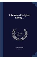 A Defence of Religious Liberty ...