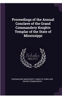 Proceedings of the Annual Conclave of the Grand Commandery Knights Templar of the State of Mississippi