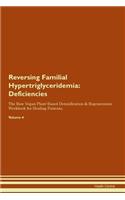 Reversing Familial Hypertriglyceridemia: Deficiencies The Raw Vegan Plant-Based Detoxification & Regeneration Workbook for Healing Patients. Volume 4