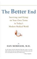 The Better End: Surviving (and Dying) on Your Own Terms in Today's Modern Medical World