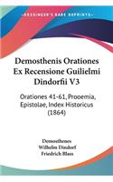 Demosthenis Orationes Ex Recensione Guilielmi Dindorfii V3: Orationes 41-61, Prooemia, Epistolae, Index Historicus (1864)(English)