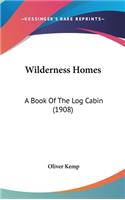 Wilderness Homes: A Book Of The Log Cabin (1908)