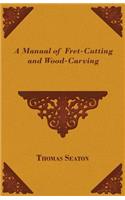Manual of Fret-Cutting and Wood-Carving