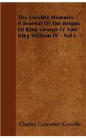 The Greville Memoirs - A Journal Of The Reigns Of King George IV And King William IV - Vol I.