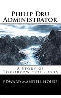 Philip Dru Administrator; A Story of Tomorrow 1920 - 1935: A Story of Tomorrow 1920 - 1935