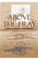 Above the Fray, a Novel of the Union Balloon Corps, Part One