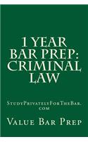 1 Year Bar Prep: Criminal Law: Criminal Law Preparation for the Bar or Baby Bar.