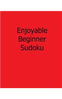 Enjoyable Beginner Sudoku: 80 Easy to Read, Large Print Sudoku Puzzles