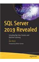 SQL Server 2019 Revealed: Including Big Data Clusters and Machine Learning