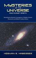 Mysteries of the Universe and Planet Earth: Revealing the Absolute Convergence of Modern Science Discoveries and Biblical Creation History(English)