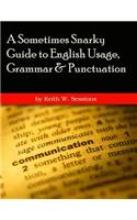 A Sometimes Snarky Guide to English Usage, Grammar & Punctuation