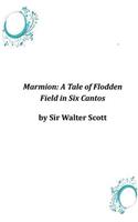 Marmion: A Tale of Flodden Field in Six Cantos