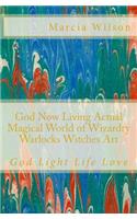 God Now Living Actual Magical World of Wizardry Warlocks Witches Art: God Light Life Love