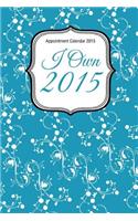 Appointment Calendar 2015: I Own 2015