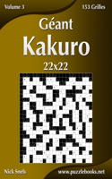 Géant Kakuro 22x22 - Volume 3 - 153 Grilles: (3 Kakuro)