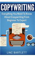 Copywriting: Everything You Need To Know About Copywriting From Beginner To Expert