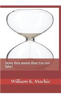Does This Mean That I'm Too Late?