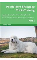 Polish Tatra Sheepdog Tricks Training Polish Tatra Sheepdog Tricks & Games Training Tracker & Workbook. Includes: Polish Tatra Sheepdog Multi-Level Tricks, Games & Agility. Part 2