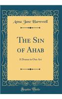 The Sin of Ahab: A Drama in One Act (Classic Reprint)