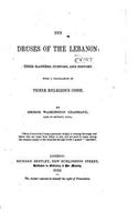 The Druses of the Lebanon, their manners, customs and history. With a translation of their religious code