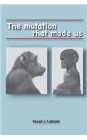 The Mutation That Made Us