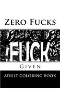 Zero Fucks Given: Adult Coloring Book