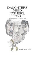 Daughters Need Fathers, Too: A Daughter is a Gift of Love