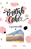 British Cake Cookbook: Blank Recipe Cookbook Journal V2