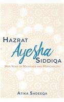 Hazrat Ayesha Siddiqa: Her Year of Marriage and Personality